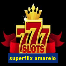 superflix amarelo